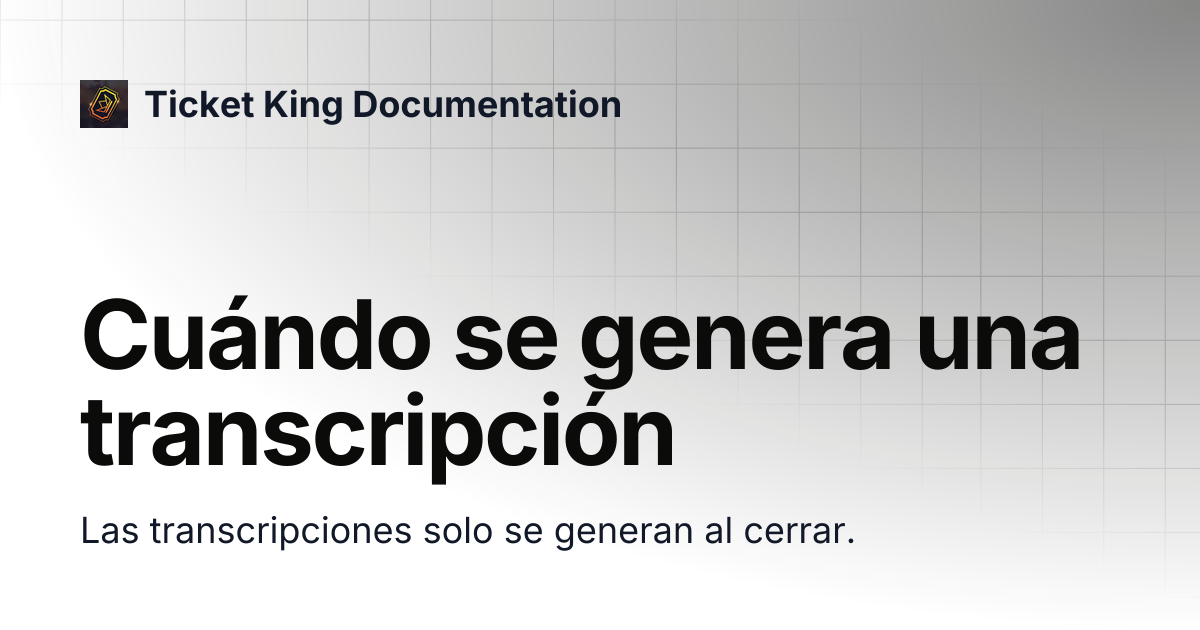 Cuándo se genera una transcripción | Ticket King Documentation